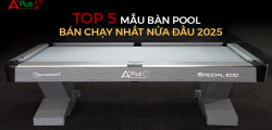 TOP 5  MẪU BÀN POOL APLUS BÁN CHẠY NHẤT NỬA ĐẦU NĂM 2025